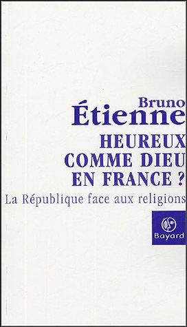 Heureux comme Dieu en France ? : la République face aux religions