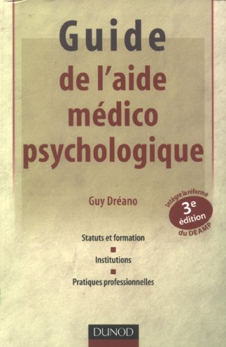Guide de l'aide médico-psychologique : statut et formation, institutions, pratiques professionnelles