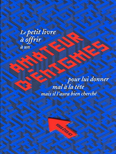 Le petit livre à offrir à un amateur d'énigmes pour lui donner mal à la tête : mais il l'aura bien c