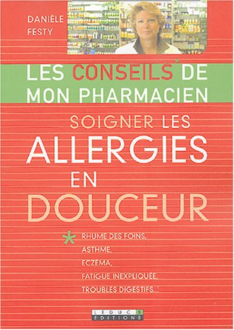 Soigner les allergies en douceur : rhume des foins, asthme, eczéma, fatigue inexpliquée, troubles di