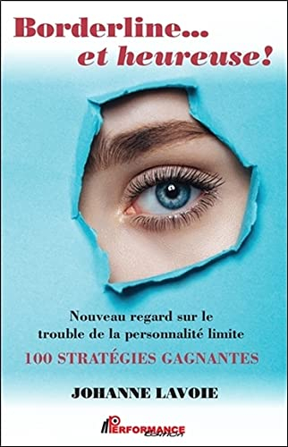 Bordeline... et heureuse! : nouveau regard sur le trouble de la personnalité limite : 100 statégies 
