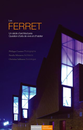 Les Ferret : un siècle d'architectures, question d'arts de vivre et d'habiter