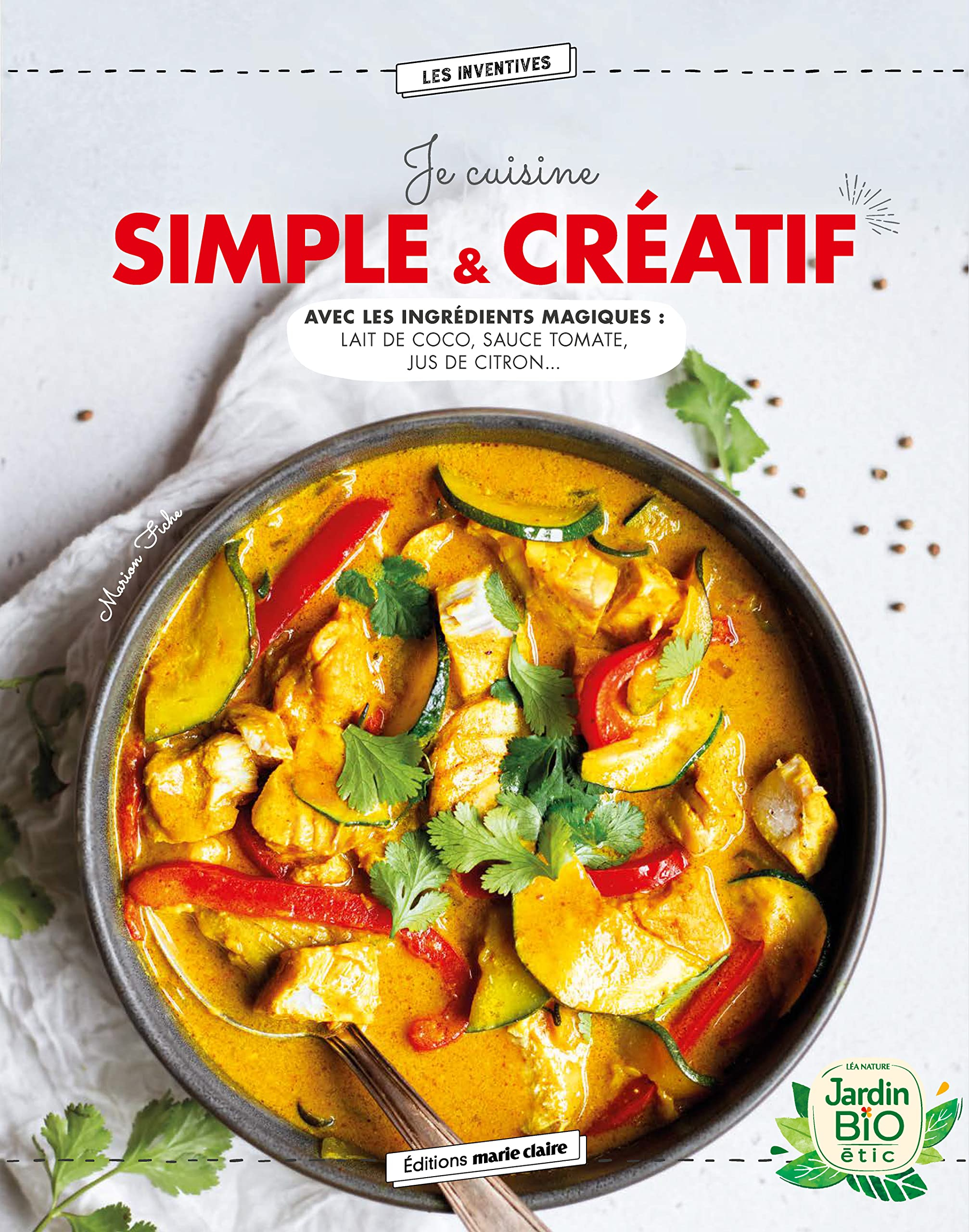 Je cuisine simple & créatif : avec les ingrédients magiques : lait de coco, sauce tomate, jus de cit