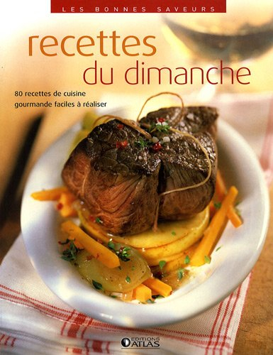 Recettes du dimanche : 80 recettes de cuisine gourmande faciles à réaliser