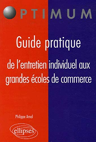Guide pratique de l'entretien individuel aux grandes écoles de commerce : modalités, déroulement, ar