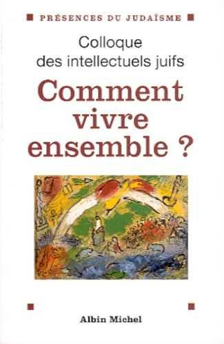 Comment vivre ensemble ? : actes du XXXVIIe Colloque des intellectuels juifs de langue française