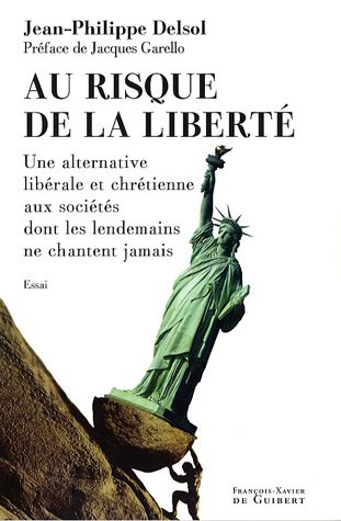 Au risque de la liberté : une alternative libérale et chrétienne aux sociétés dont les lendemains ne