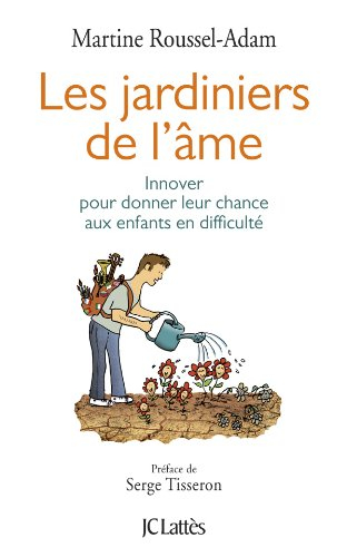 Les jardiniers de l'âme : innover pour donner leur chance aux enfants en difficulté