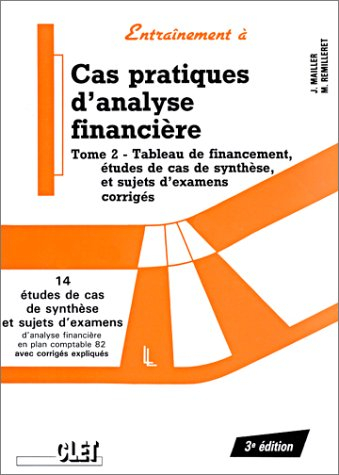 Cas pratiques d'analyse financière. Vol. 2. Tableau de financement, études de cas de synthèse et suj
