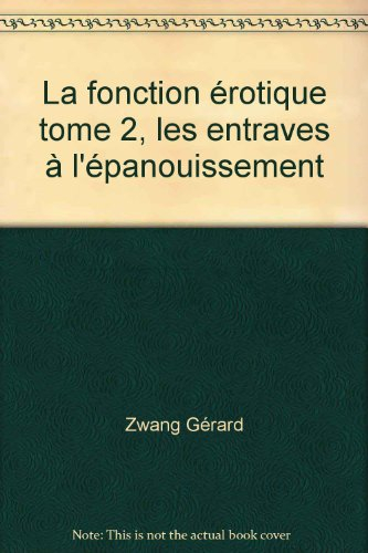 la fonction erotique. tome 2. les entraves a l'epanouissement.