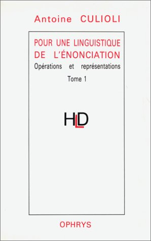 Pour une linguistique de l'énonciation. Vol. 1. Opérations et représentations