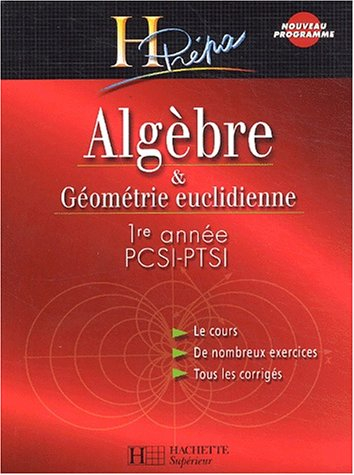 Algèbre & géométrie euclidienne, 1re année PCSI-PTSI : le cours, de nombreux exercices, tous les cor