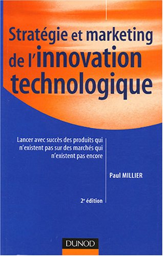 Stratégie et marketing de l'innovation technologique : lancer avec succès des produits qui n'existen