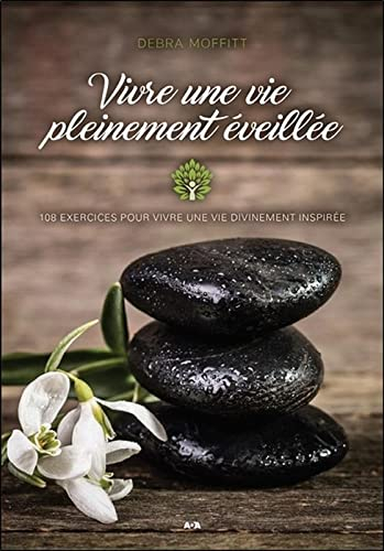 Vivre une vie pleinement éveillée : 108 exercices pour vivre une vie divinement inspirée