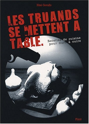 Les truands se mettent à table : recettes de cuisine pour durs à cuire