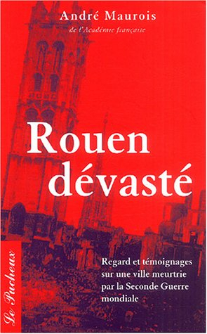 Rouen dévasté : regards et témoignages sur une ville meurtrie par la Seconde Guerre mondiale