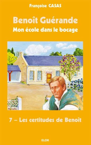 Benoît Guérande : mon école dans le bocage. Vol. 7. Les certitudes de Benoît