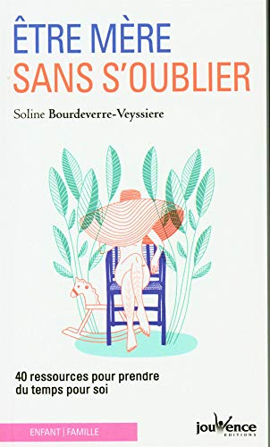 Etre mère sans s'oublier : 40 ressources pour prendre du temps pour soi