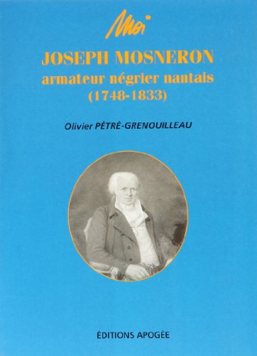 Moi, Joseph Mosneron, armateur négrier nantais (1748-1833)