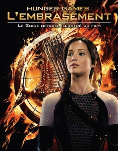 Hunger games, l'embrasement : le guide officiel illustré du film