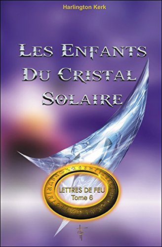 Lettres de feu. Vol. 6. Les enfants du cristal solaire