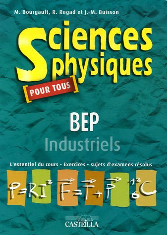 Sciences physiques pour tous, BEP industriels : l'essentiel du cours, exercices, sujets d'examens ré