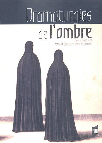 Dramaturgies de l'ombre : actes du colloque organisé à Paris IV et Paris VII