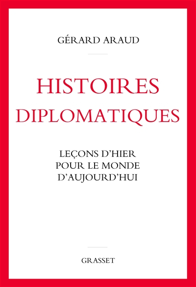 Histoires diplomatiques : leçons d'hier pour le monde d'aujourd'hui