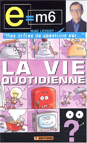 e , m6 - mes drôles de questions sur : la vie quotidienne