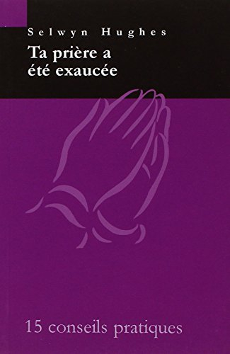 Ta prière a été exaucée : 15 conseils pratiques