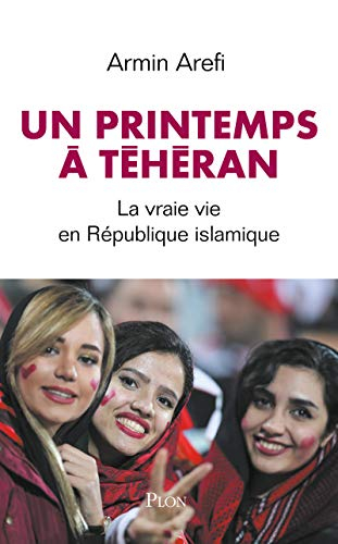 Un printemps à Téhéran : la vraie vie en République islamique