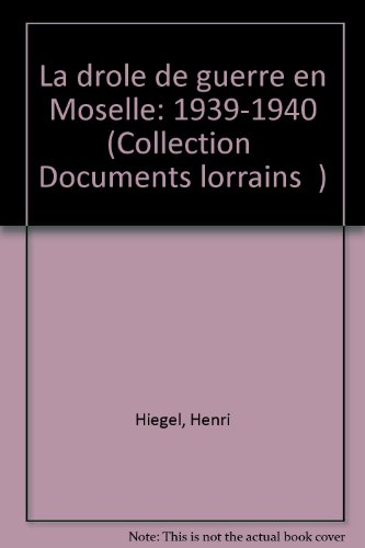 La Drôle de guerre en Moselle. Vol. 1. 3 sept. 1939-10 mai 1940