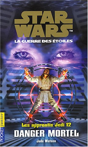Les apprentis Jedi : Star Wars, la guerre des étoiles. Vol. 12. Danger mortel
