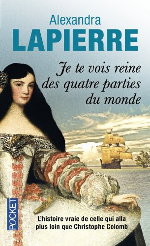 Je te vois reine des quatre parties du monde : l'histoire vraie de celle qui alla plus loin que Chri
