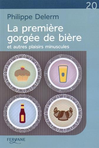 La première gorgée de bière : et autres plaisirs minuscules