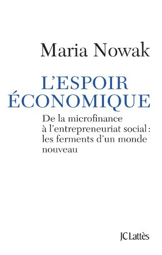 L'espoir économique : de la microfinance à l'entrepreneuriat social : les ferments d'un monde nouvea
