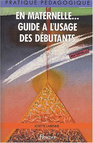 En maternelle : guide à l'usage des débutants
