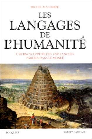 Les langages de l'humanité : une encyclopédie des 3.000 langues parlées dans le monde