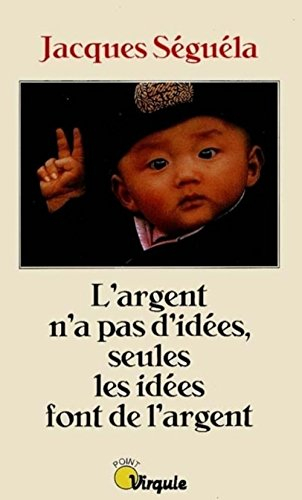 L'argent n'a pas d'idées, seules les idées font de l'argent