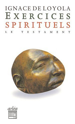 Exercices spirituels. Testament : Ignace de Loyola raconté par lui-même au P. Louis Gonzalès de Cama