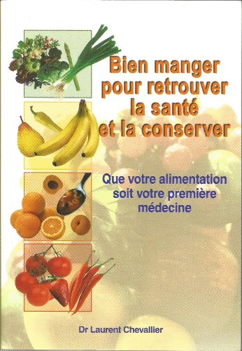 bien manger pour retrouver la santé et la conserver : que votre alimentation soit votre première méd