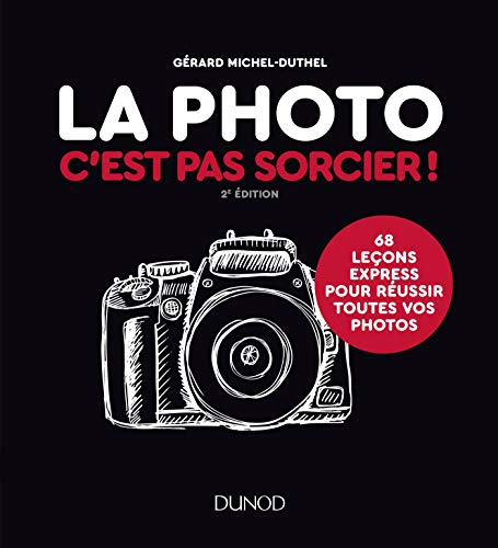 La photo c'est pas sorcier ! : 68 leçons express pour réussir toutes vos photos