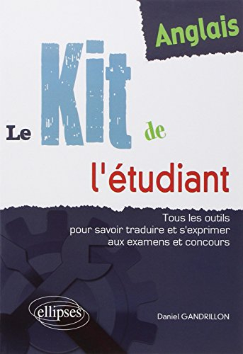 Anglais, le kit de l'étudiant : tous les outils pour savoir traduire et s'exprimer aux examens et co