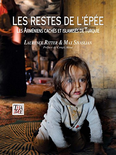 Les restes de l'épée : les Arméniens cachés et islamisés de Turquie