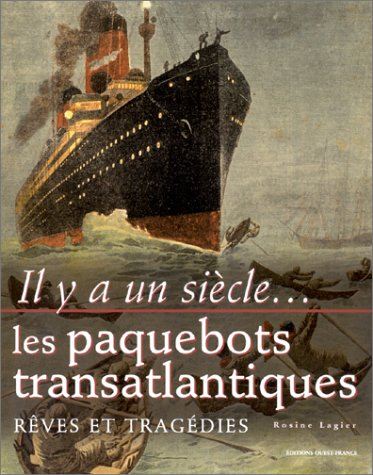 Il y a un siècle, les paquebots transatlantiques : rêves et tragédies