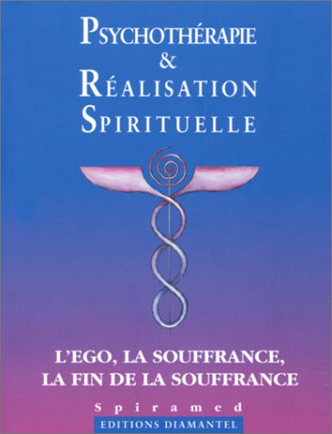 Psychothérapie et réalisation spirituelle : l'ego, la souffrance, la fin de la souffrance