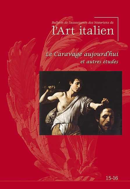 Bulletin de l'Association des historiens de l'art italien, n° 15-16. Le Caravage aujourd'hui et autr