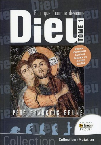 Pour que l'homme devienne Dieu. Vol. 1