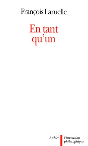 En tant qu'un : la non-philosophie expliquée aux philosophes