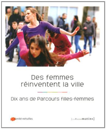 Des femmes réinventent la ville : dix ans de Parcours filles-femmes